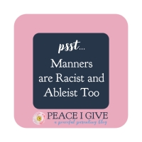 Psst... Manners Are Racist and Ableist Too.